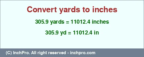 305.9 yards to inches is equal to 11012.4 (in) Result converting 305.9 yards to inches = 11012.4 inches