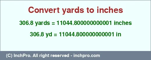 306.8 yards to inches is equal to 11044.800000000001 (in) Result converting 306.8 yards to inches = 11044.800000000001 inches