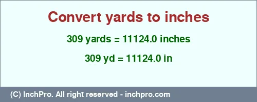 309 yards to inches is equal to 11124.0 (in) Result converting 309 yards to inches = 11124.0 inches