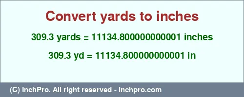 309.3 yards to inches is equal to 11134.800000000001 (in) Result converting 309.3 yards to inches = 11134.800000000001 inches