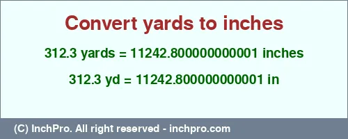 312.3 yards to inches is equal to 11242.800000000001 (in) Result converting 312.3 yards to inches = 11242.800000000001 inches