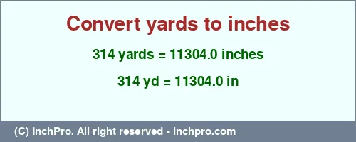 Result converting 314 yards to inches = 11304.0 inches