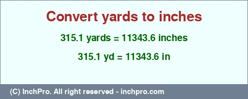 Result converting 315.1 yards to inches = 11343.6 inches