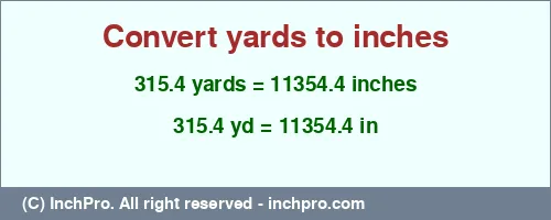 Result converting 315.4 yards to inches = 11354.4 inches