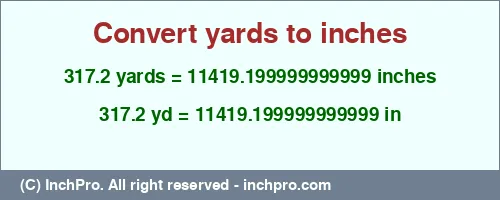 317.2 yards to inches is equal to 11419.199999999999 (in) Result converting 317.2 yards to inches = 11419.199999999999 inches