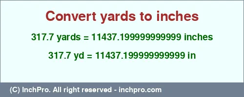 317.7 yards to inches is equal to 11437.199999999999 (in) Result converting 317.7 yards to inches = 11437.199999999999 inches