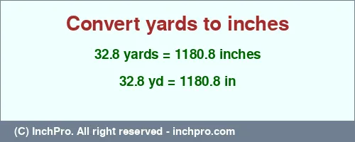 32.8 yards to inches is equal to 1180.8 (in) Result converting 32.8 yards to inches = 1180.8 inches