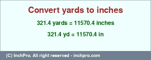 Result converting 321.4 yards to inches = 11570.4 inches