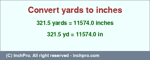 Result converting 321.5 yards to inches = 11574.0 inches