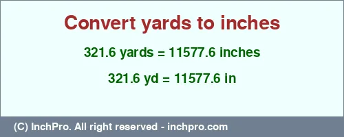 Result converting 321.6 yards to inches = 11577.6 inches