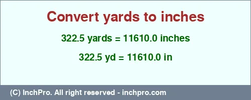 322.5 yards to inches is equal to 11610.0 (in) Result converting 322.5 yards to inches = 11610.0 inches