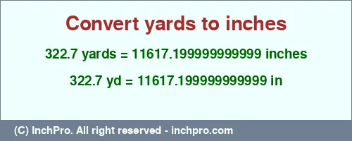 322.7 yards to inches is equal to 11617.199999999999 (in) Result converting 322.7 yards to inches = 11617.199999999999 inches