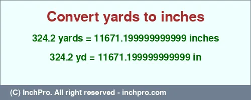 324.2 yards to inches is equal to 11671.199999999999 (in) Result converting 324.2 yards to inches = 11671.199999999999 inches