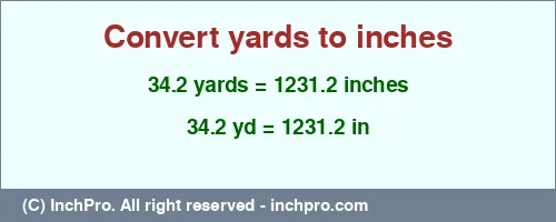 34.2 yards to inches is equal to 1231.2 (in) Result converting 34.2 yards to inches = 1231.2 inches
