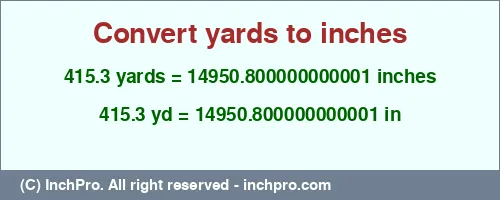 415.3 yards to inches is equal to 14950.800000000001 (in) Result converting 415.3 yards to inches = 14950.800000000001 inches