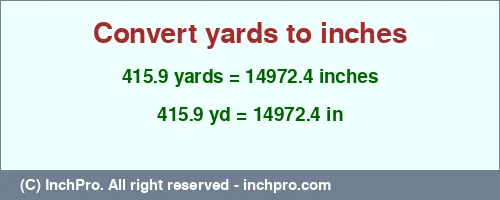 415.9 yards to inches is equal to 14972.4 (in) Result converting 415.9 yards to inches = 14972.4 inches