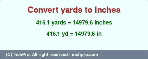 416.1 yards to inches is equal to 14979.6 (in) Result converting 416.1 yards to inches = 14979.6 inches