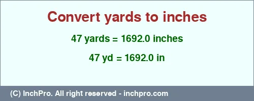 Result converting 47 yards to inches = 1692.0 inches