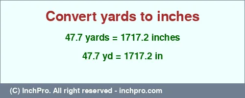 47.7 yards to inches is equal to 1717.2 (in) Result converting 47.7 yards to inches = 1717.2 inches