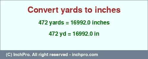 Result converting 472 yards to inches = 16992.0 inches