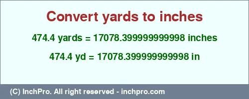 474.4 yards to inches is equal to 17078.399999999998 (in) Result converting 474.4 yards to inches = 17078.399999999998 inches