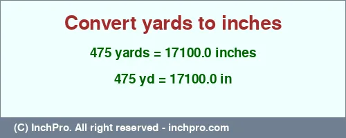 Result converting 475 yards to inches = 17100.0 inches