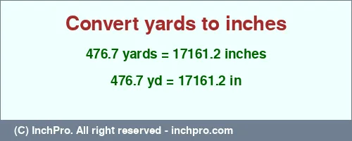 476.7 yards to inches is equal to 17161.2 (in) Result converting 476.7 yards to inches = 17161.2 inches