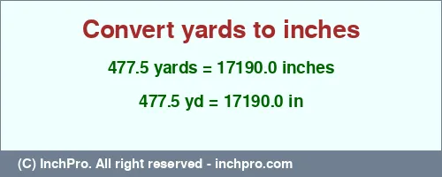 Result converting 477.5 yards to inches = 17190.0 inches