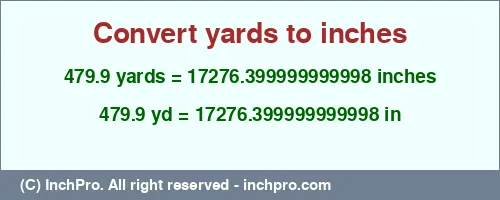 479.9 yards to inches is equal to 17276.399999999998 (in) Result converting 479.9 yards to inches = 17276.399999999998 inches