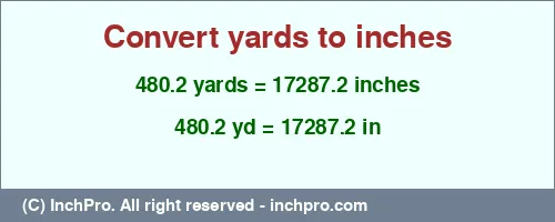 480.2 yards to inches is equal to 17287.2 (in) Result converting 480.2 yards to inches = 17287.2 inches