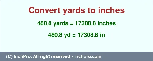 480.8 yards to inches is equal to 17308.8 (in) Result converting 480.8 yards to inches = 17308.8 inches