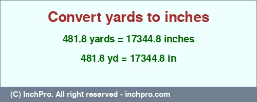 481.8 yards to inches is equal to 17344.8 (in) Result converting 481.8 yards to inches = 17344.8 inches