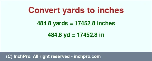 484.8 yards to inches is equal to 17452.8 (in) Result converting 484.8 yards to inches = 17452.8 inches