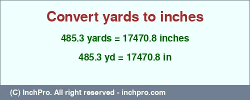 485.3 yards to inches is equal to 17470.8 (in) Result converting 485.3 yards to inches = 17470.8 inches