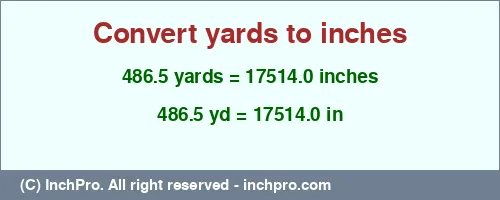 486.5 yards to inches is equal to 17514.0 (in) Result converting 486.5 yards to inches = 17514.0 inches