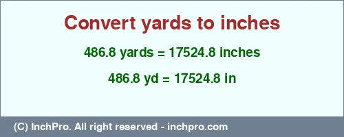 486.8 yards to inches is equal to 17524.8 (in) Result converting 486.8 yards to inches = 17524.8 inches