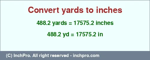 Result converting 488.2 yards to inches = 17575.2 inches