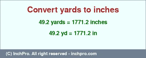 49.2 yards to inches is equal to 1771.2 (in) Result converting 49.2 yards to inches = 1771.2 inches