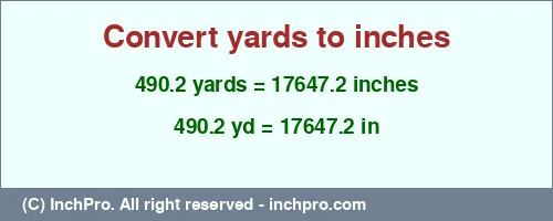 Result converting 490.2 yards to inches = 17647.2 inches