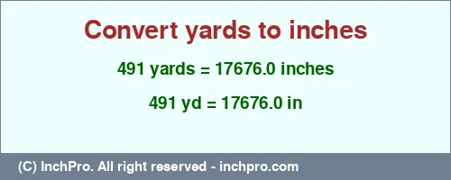 491 yards to inches is equal to 17676.0 (in) Result converting 491 yards to inches = 17676.0 inches