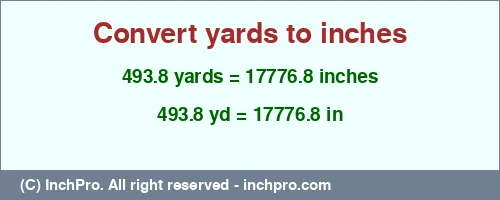 493.8 yards to inches is equal to 17776.8 (in) Result converting 493.8 yards to inches = 17776.8 inches