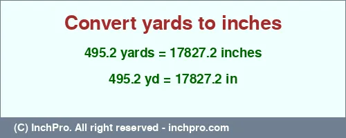 495.2 yards to inches is equal to 17827.2 (in) Result converting 495.2 yards to inches = 17827.2 inches