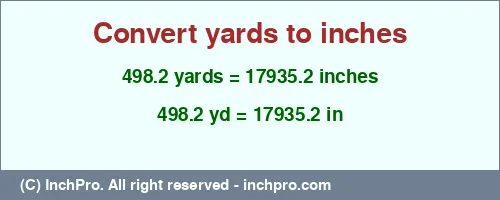 498.2 yards to inches is equal to 17935.2 (in) Result converting 498.2 yards to inches = 17935.2 inches