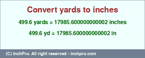 Result converting 499.6 yards to inches = 17985.600000000002 inches