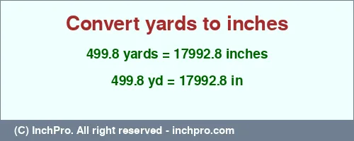 499.8 yards to inches is equal to 17992.8 (in) Result converting 499.8 yards to inches = 17992.8 inches