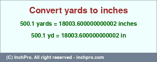 500.1 yards to inches is equal to 18003.600000000002 (in) Result converting 500.1 yards to inches = 18003.600000000002 inches