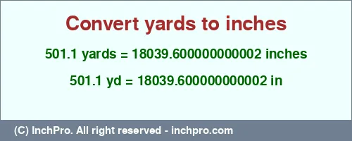 Result converting 501.1 yards to inches = 18039.600000000002 inches