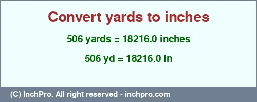 Result converting 506 yards to inches = 18216.0 inches