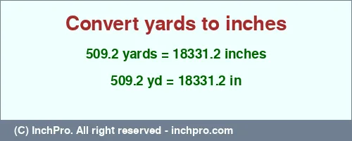 509.2 yards to inches is equal to 18331.2 (in) Result converting 509.2 yards to inches = 18331.2 inches