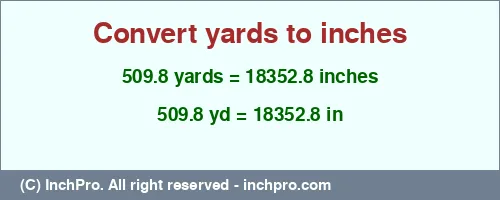 509.8 yards to inches is equal to 18352.8 (in) Result converting 509.8 yards to inches = 18352.8 inches